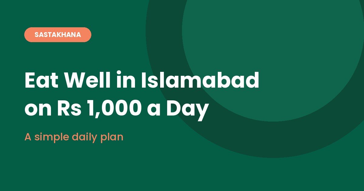 How to Eat Well in Islamabad on Rs 1,000 a Day