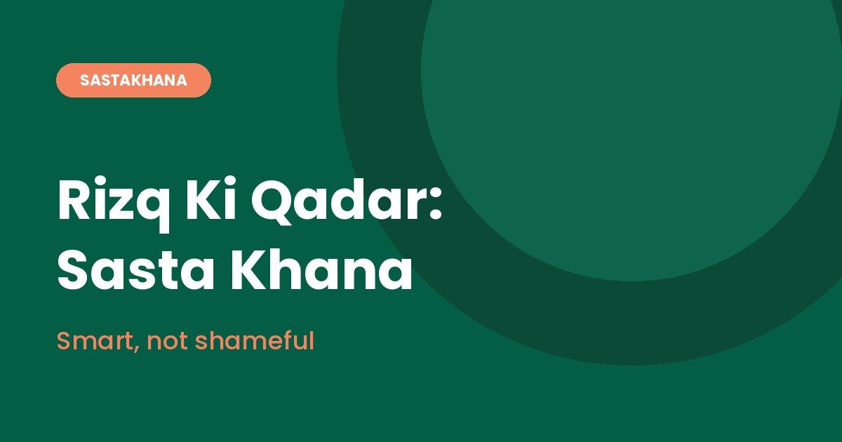 Rizq Ki Qadar: Why Sasta Khana Is Smart, Not Shameful